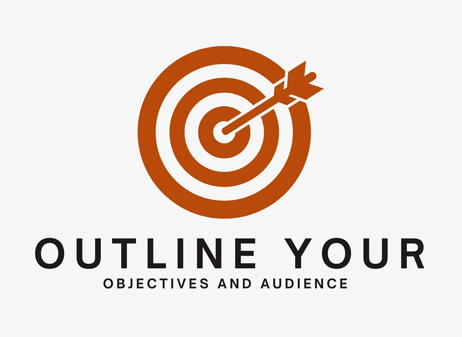 Set clear objectives and identify your audience