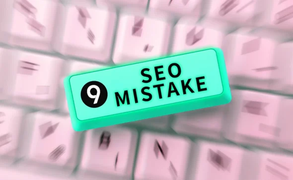 Text caption displaying “9 Common SEO Mistakes,” highlighting incorrect actions or misguided judgement in search engine optimisation